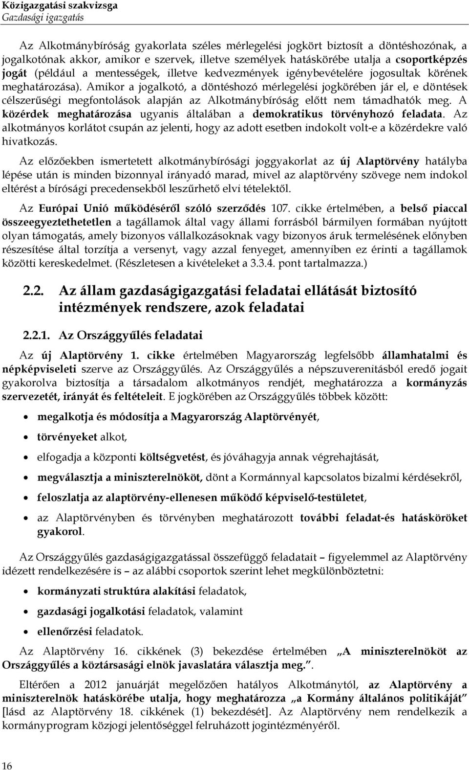 Amikor a jogalkotó, a döntéshozó mérlegelési jogkörében jár el, e döntések célszerűségi megfontolások alapján az Alkotmánybíróság előtt nem támadhatók meg.