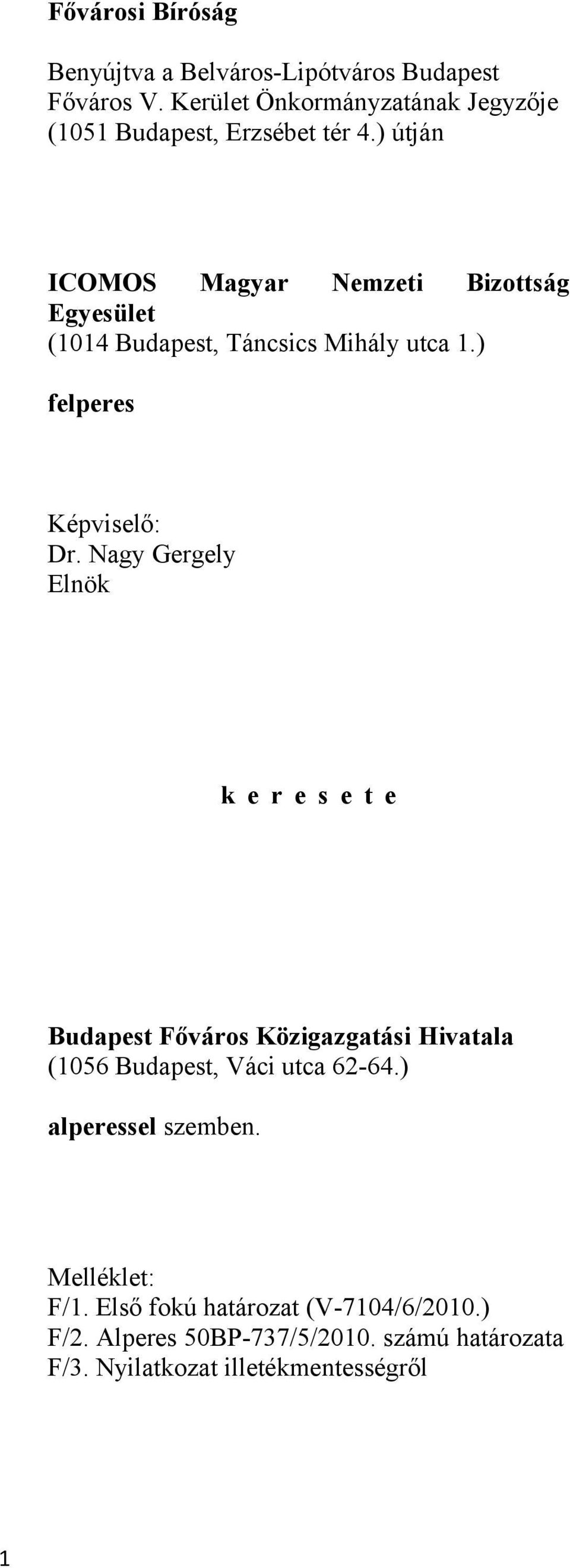 ) útján ICOMOS Magyar Nemzeti Bizottság Egyesület (1014 Budapest, Táncsics Mihály utca 1.) felperes Képviselő: Dr.