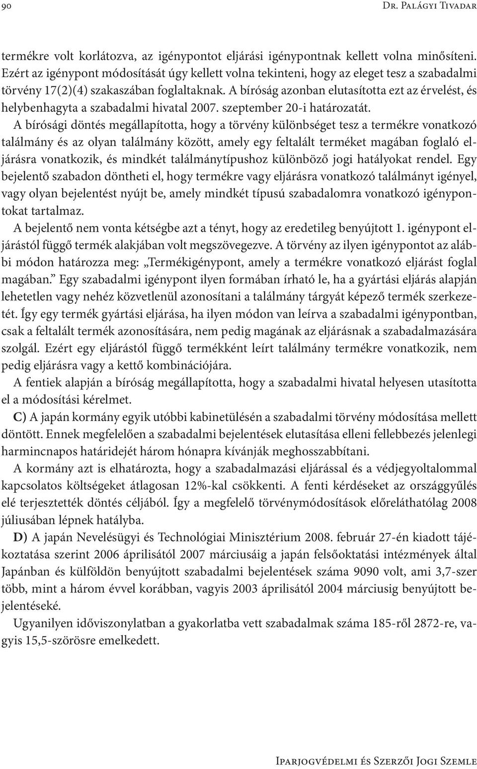 A bíróság azonban elutasította ezt az érvelést, és helybenhagyta a szabadalmi hivatal 2007. szeptember 20-i határozatát.