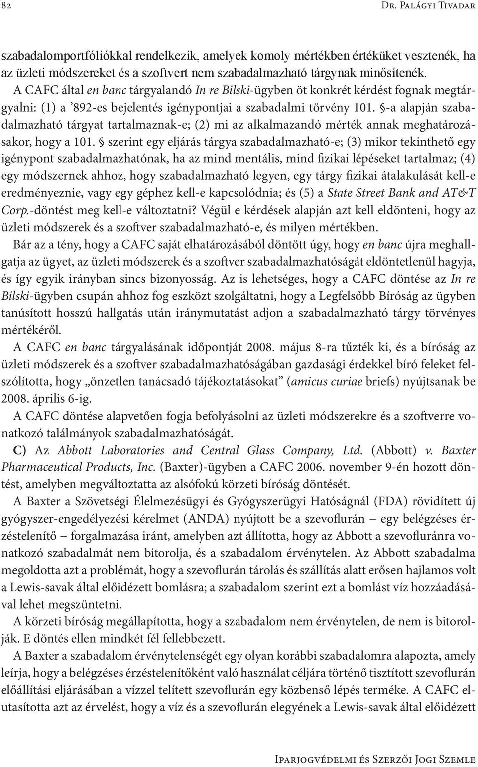 -a alapján szabadalmazható tárgyat tartalmaznak-e; (2) mi az alkalmazandó mérték annak meghatározásakor, hogy a 101.