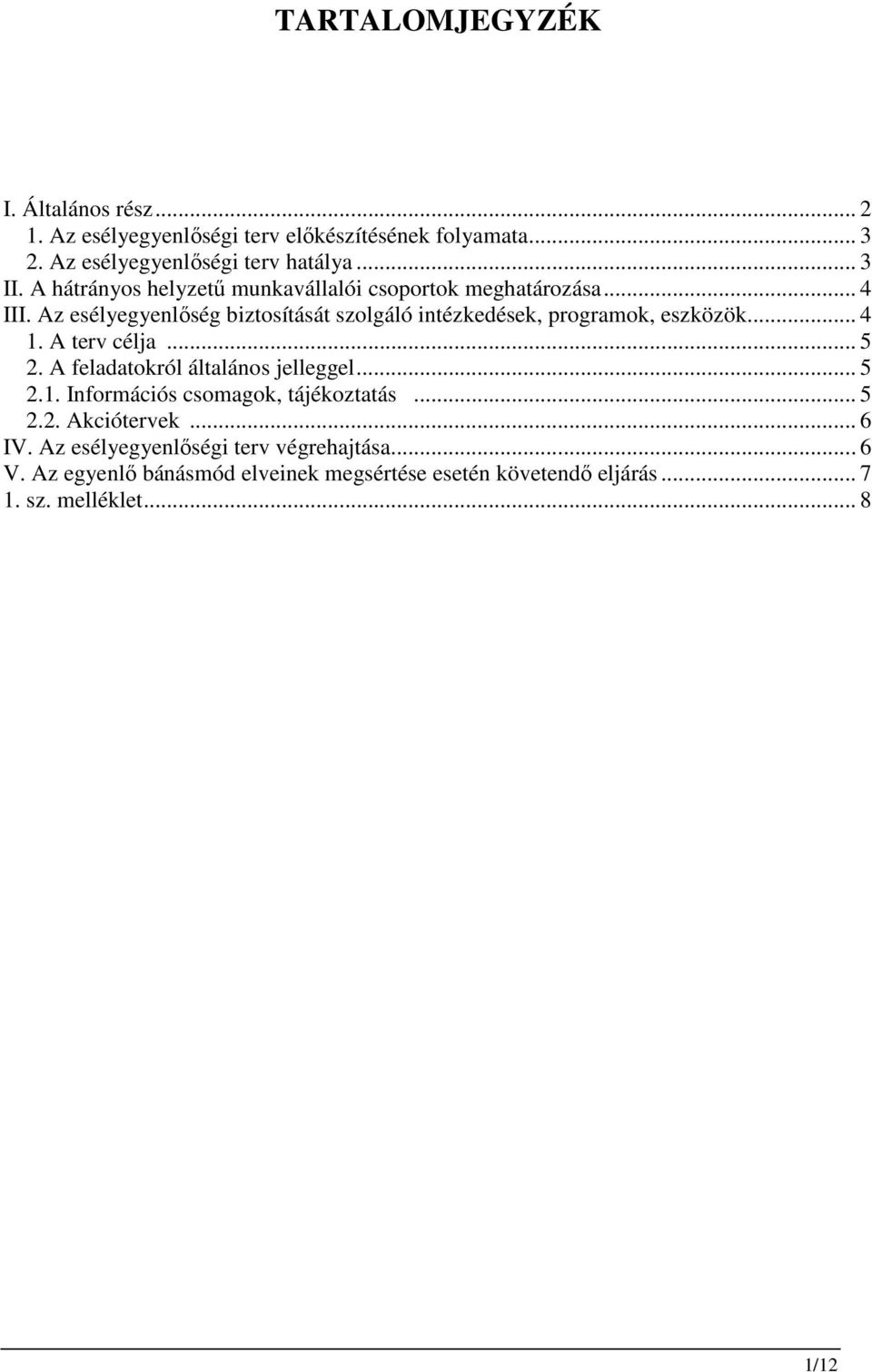 Az esélyegyenlıség biztosítását szolgáló intézkedések, programok, eszközök... 4 1. A terv célja... 5 2. A feladatokról általános jelleggel.