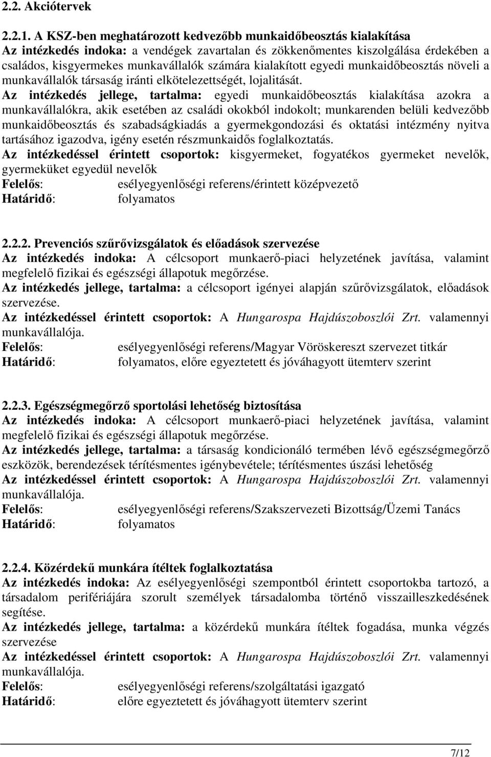 kialakított egyedi munkaidıbeosztás növeli a munkavállalók társaság iránti elkötelezettségét, lojalitását.