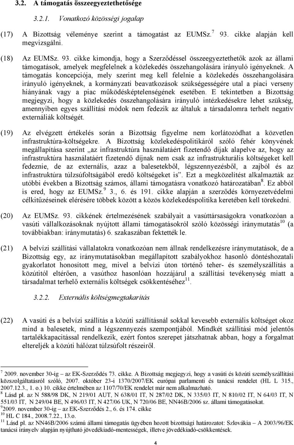 cikke kimondja, hogy a Szerződéssel összeegyeztethetők azok az állami támogatások, amelyek megfelelnek a közlekedés összehangolására irányuló igényeknek.