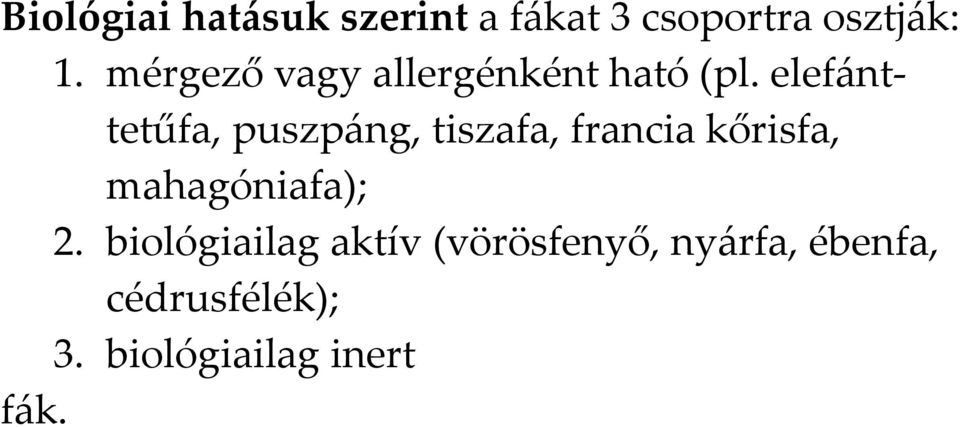 elefánttetűfa, puszpáng, tiszafa, francia kőrisfa, mahagóniafa); 2.