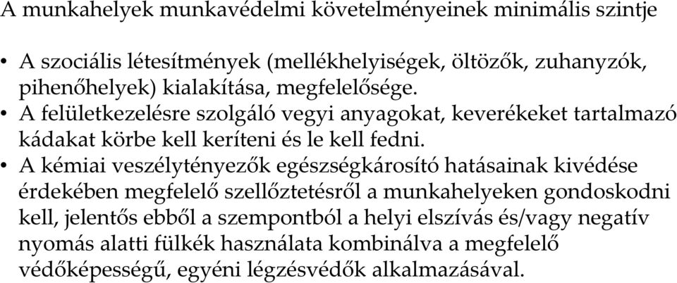 A felületkezelésre szolgáló vegyi anyagokat, keverékeket tartalmazó kádakat körbe kell keríteni és le kell fedni.