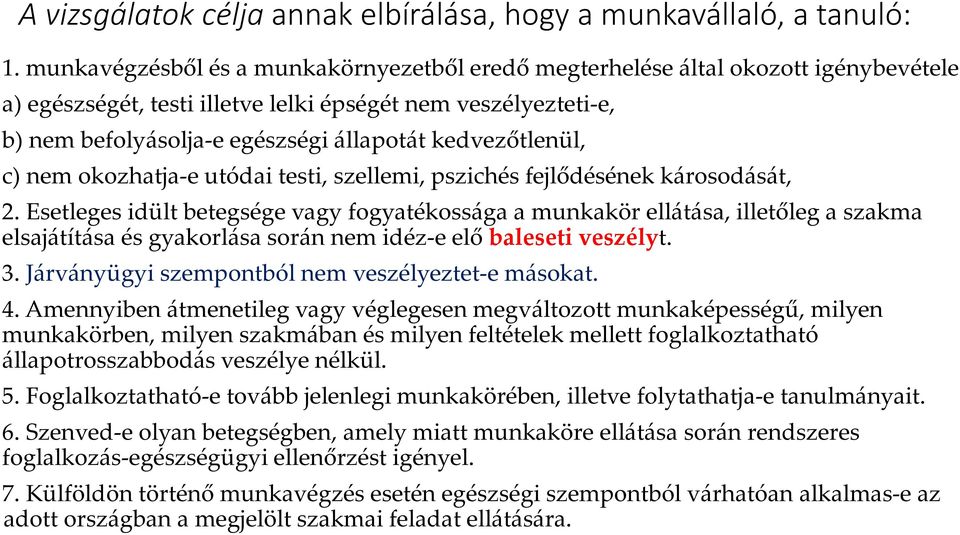 kedvezőtlenül, c) nem okozhatja e utódai testi, szellemi, pszichés fejlődésének károsodását, 2.