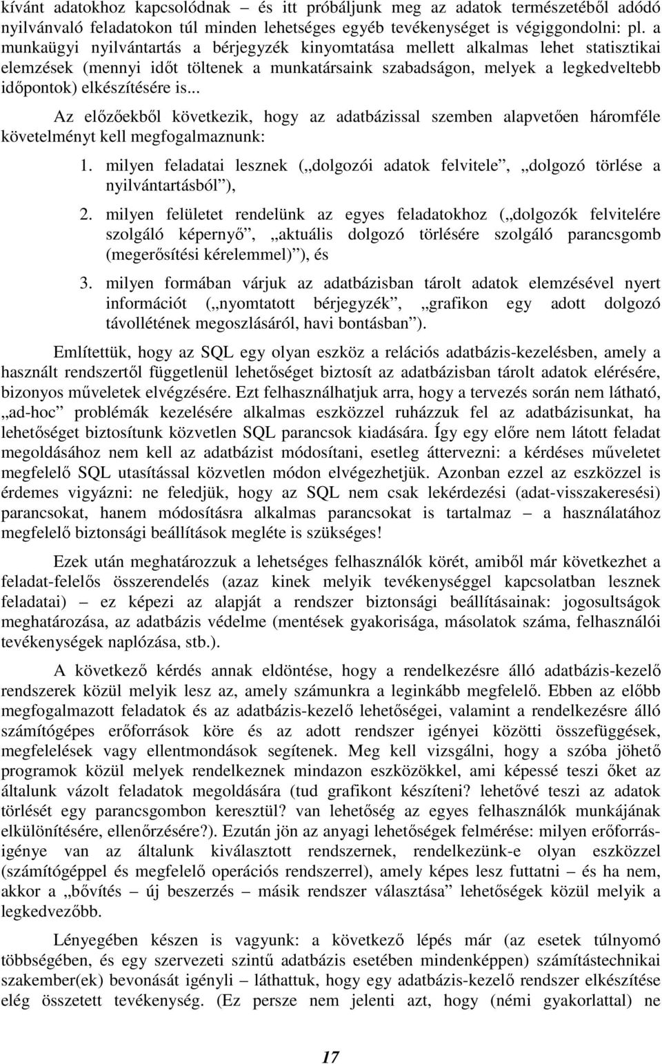 .. Az elızıekbıl következik, hogy az adatbázissal szemben alapvetıen háromféle követelményt kell megfogalmaznunk: 1.