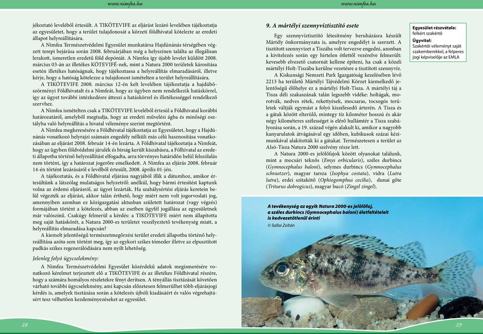 februárjában még a helyszínen találta az illegálisan lerakott, ismeretlen eredetű föld depóniát. A Nimfea így újabb levelet küldött 2008.