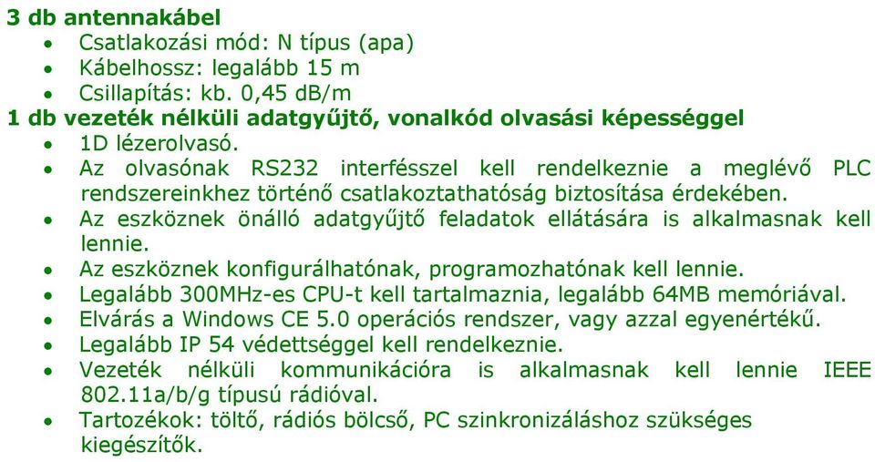 Az eszköznek önálló adatgyűjtő feladatok ellátására is alkalmasnak kell lennie. Az eszköznek konfigurálhatónak, programozhatónak kell lennie.