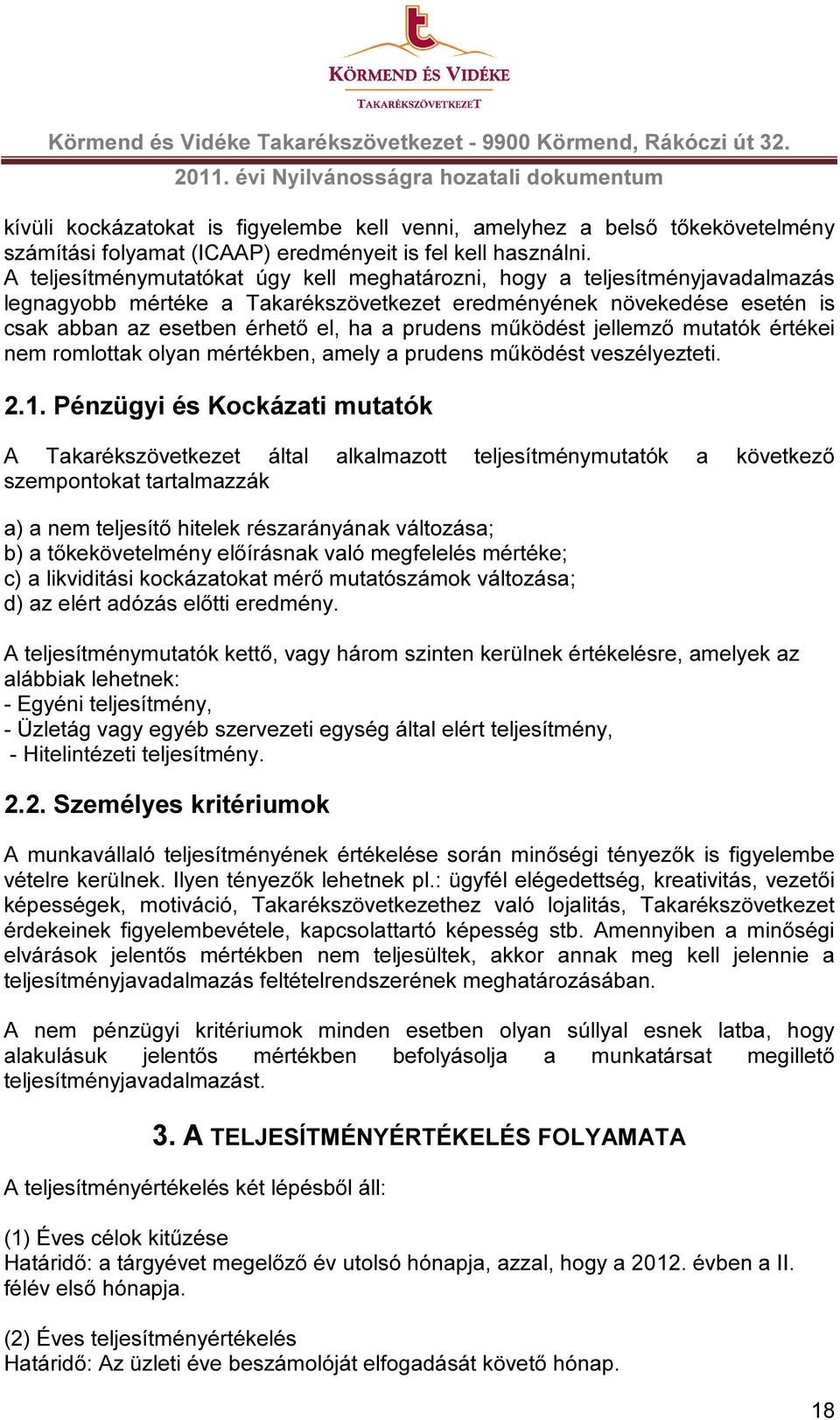 működést jellemző mutatók értékei nem romlottak olyan mértékben, amely a prudens működést veszélyezteti. 2.1.