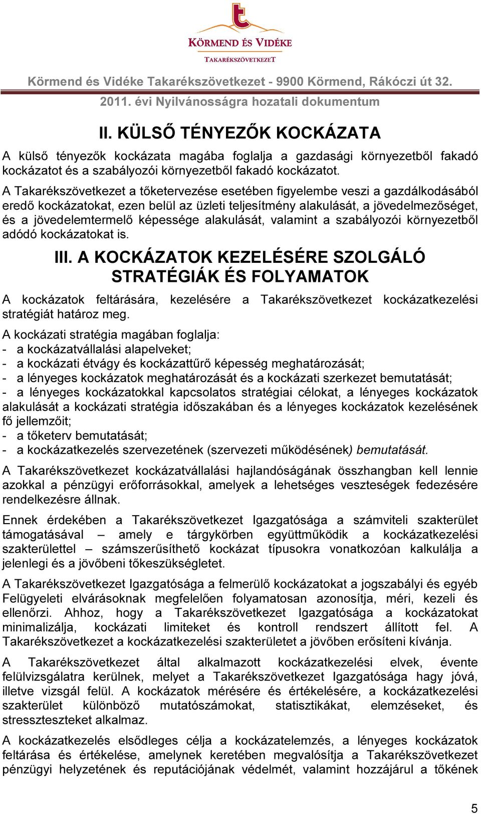 alakulását, valamint a szabályozói környezetből adódó kockázatokat is. III.