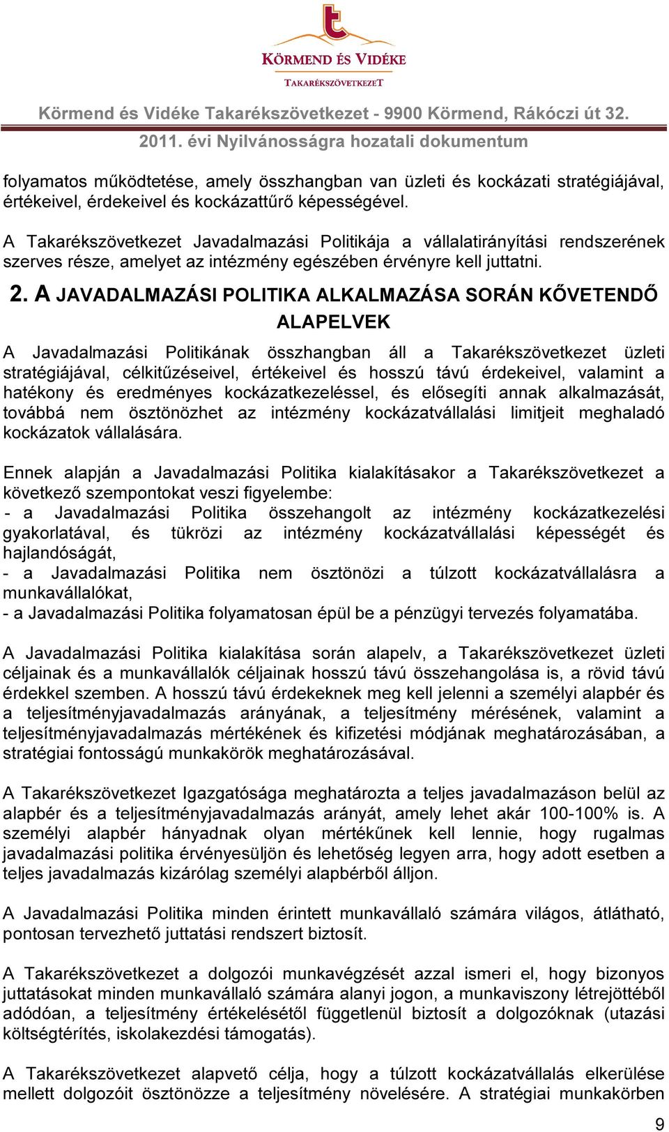 A JAVADALMAZÁSI POLITIKA ALKALMAZÁSA SORÁN KŐVETENDŐ ALAPELVEK A Javadalmazási Politikának összhangban áll a Takarékszövetkezet üzleti stratégiájával, célkitűzéseivel, értékeivel és hosszú távú