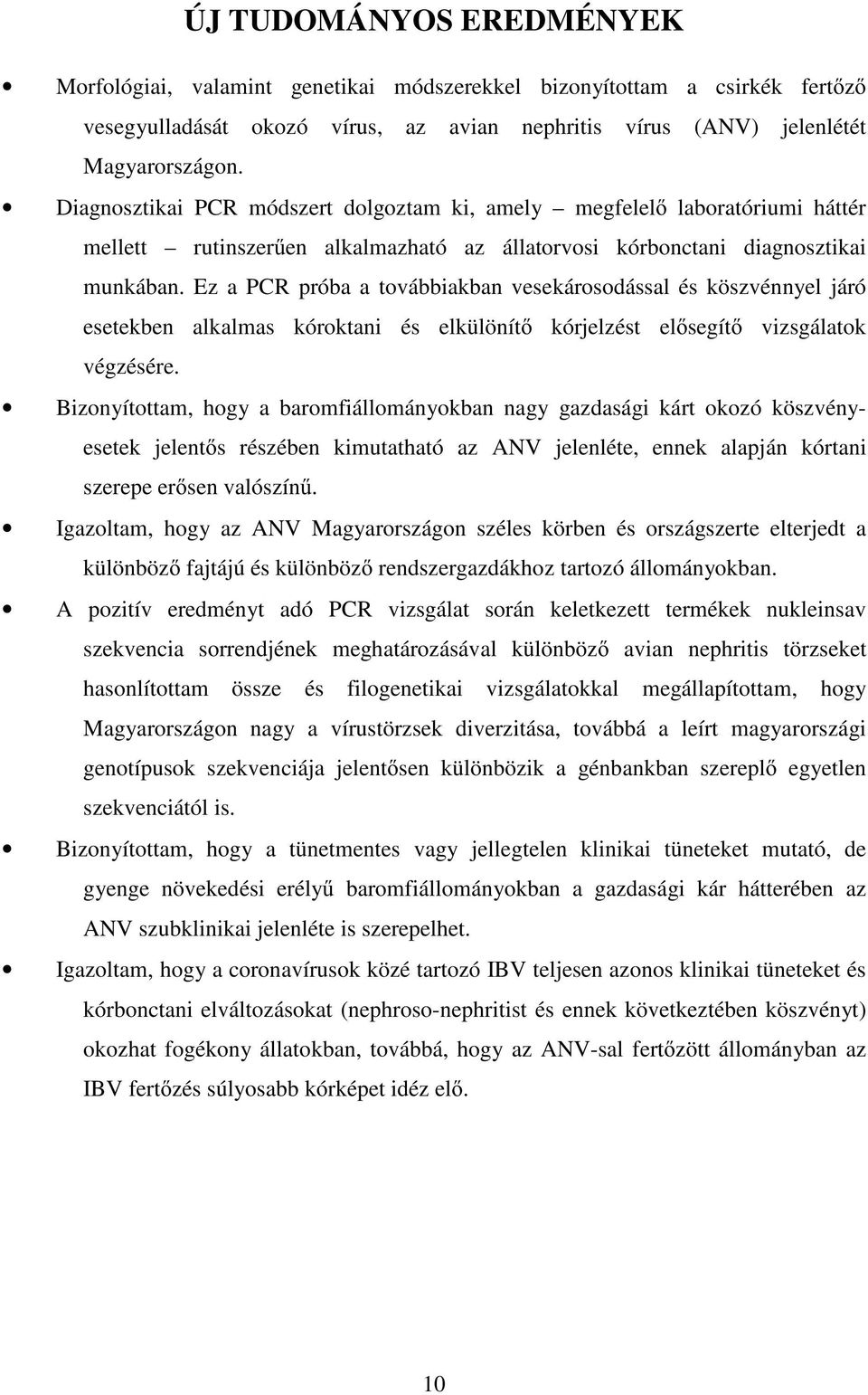 Ez a PCR próba a továbbiakban vesekárosodással és köszvénnyel járó esetekben alkalmas kóroktani és elkülönít kórjelzést el segít vizsgálatok végzésére.