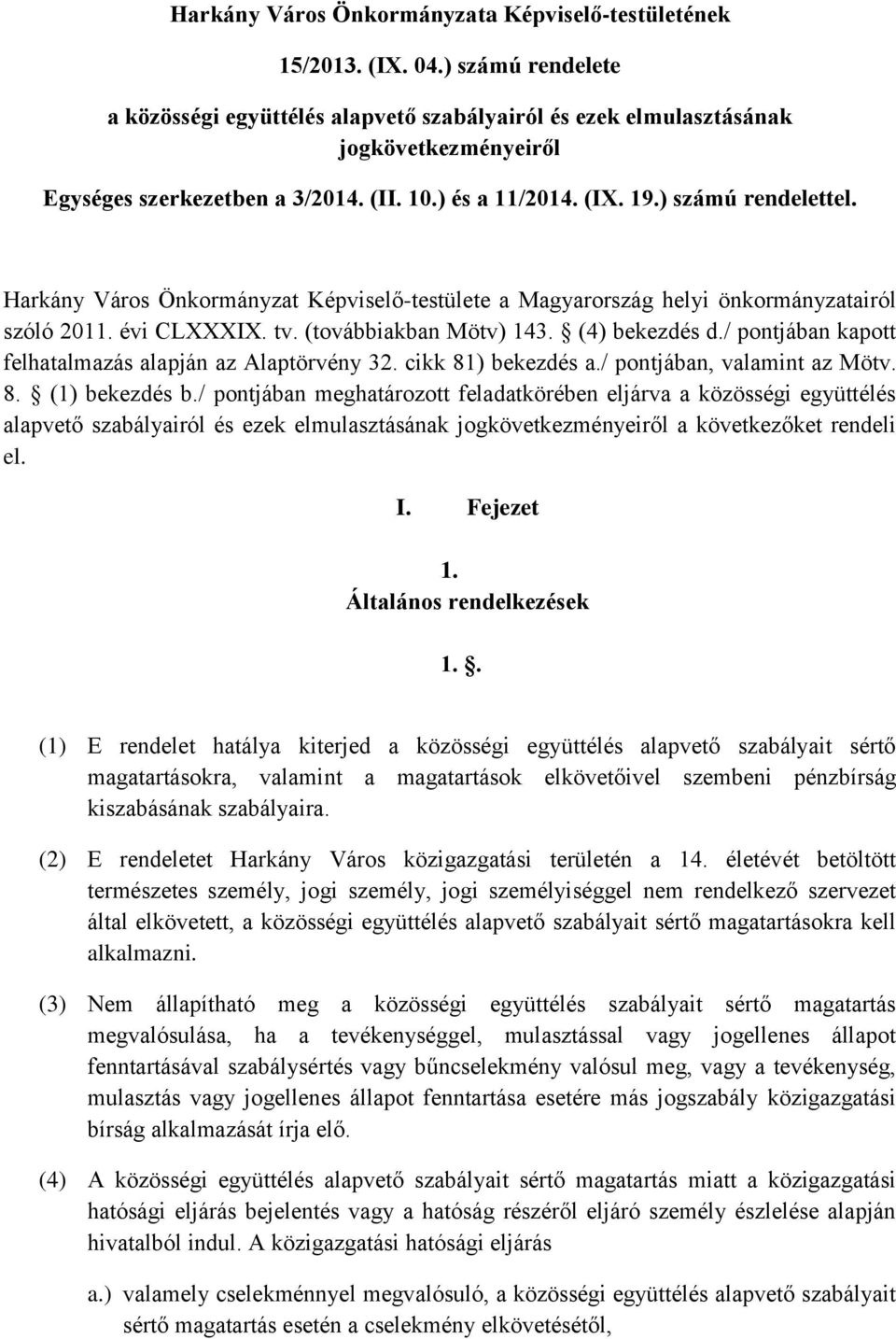 Harkány Város Önkormányzat Képviselő-testülete a Magyarország helyi önkormányzatairól szóló 2011. évi CLXXXIX. tv. (továbbiakban Mötv) 143. (4) bekezdés d.