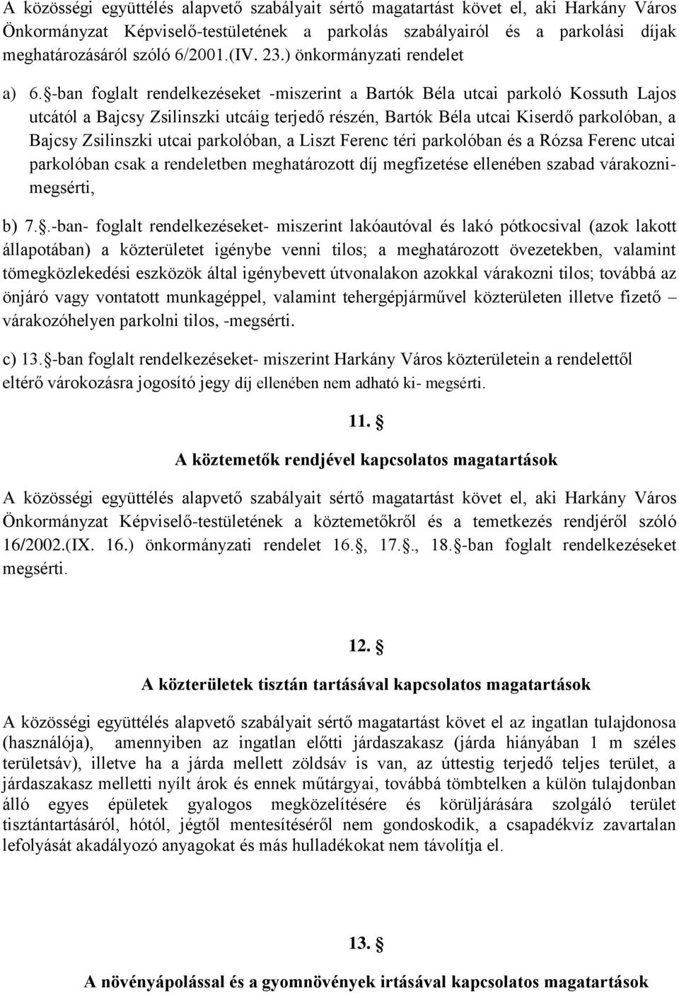 parkolóban, a Liszt Ferenc téri parkolóban és a Rózsa Ferenc utcai parkolóban csak a rendeletben meghatározott díj megfizetése ellenében szabad várakoznimegsérti, b) 7.