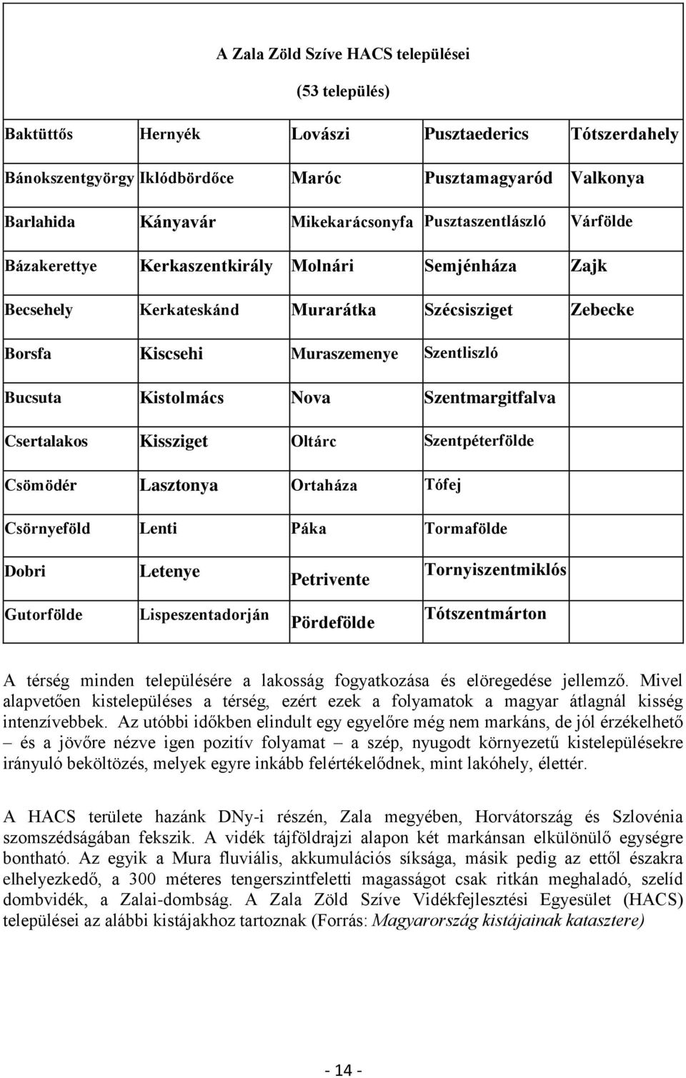 Szentmargitfalva Csertalakos Kissziget Oltárc Szentpéterfölde Csömödér Lasztonya Ortaháza Tófej Csörnyeföld Lenti Páka Tormafölde Dobri Letenye Petrivente Tornyiszentmiklós Gutorfölde