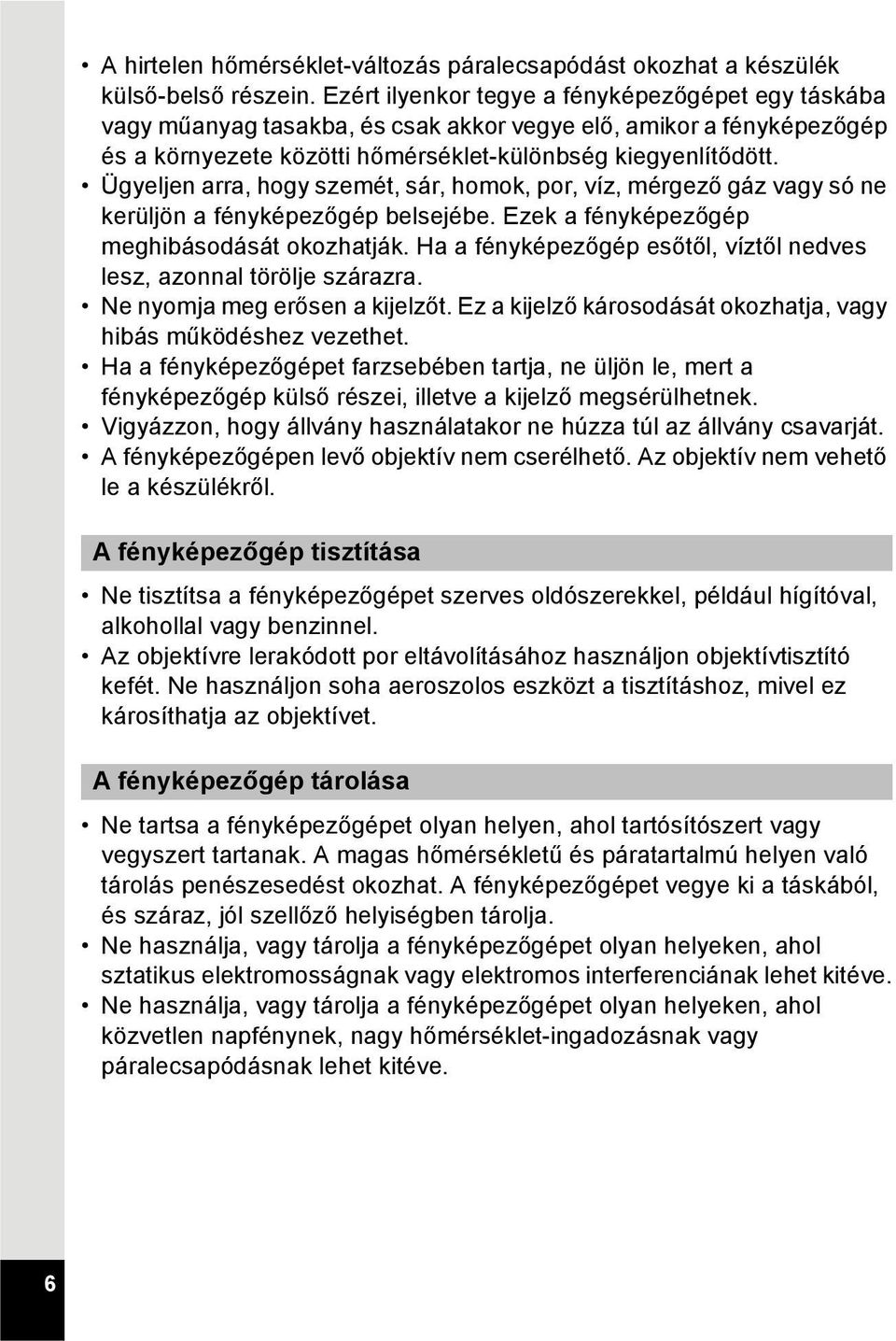 Ügyeljen arra, hogy szemét, sár, homok, por, víz, mérgező gáz vagy só ne kerüljön a fényképezőgép belsejébe. Ezek a fényképezőgép meghibásodását okozhatják.