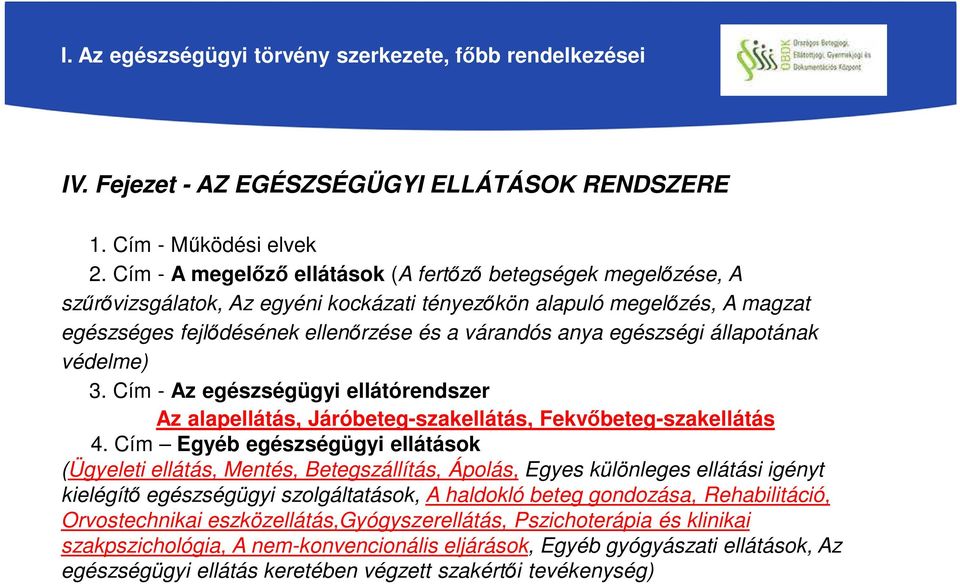 egészségi állapotának védelme) 3. Cím - Az egészségügyi ellátórendszer Az alapellátás, Járóbeteg-szakellátás, Fekvőbeteg-szakellátás 4.