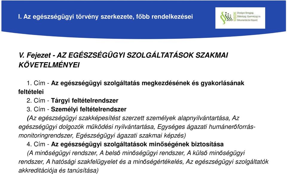 Cím - Személyi feltételrendszer (Az egészségügyi szakképesítést szerzett személyek alapnyilvántartása, Az egészségügyi dolgozók működési nyilvántartása, Egységes ágazati