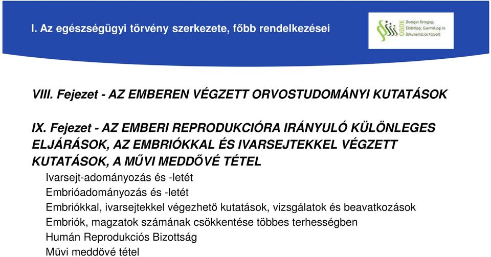 MEDDŐVÉ TÉTEL Ivarsejt-adományozás és -letét Embrióadományozás és -letét Embriókkal, ivarsejtekkel végezhető kutatások,