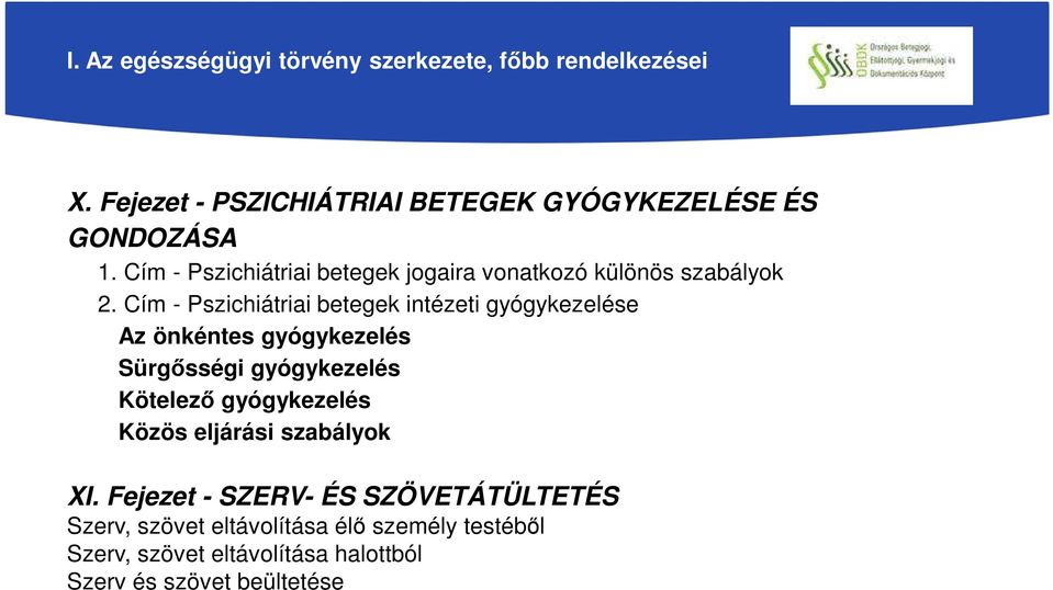 Cím - Pszichiátriai betegek intézeti gyógykezelése Az önkéntes gyógykezelés Sürgősségi gyógykezelés Kötelező gyógykezelés