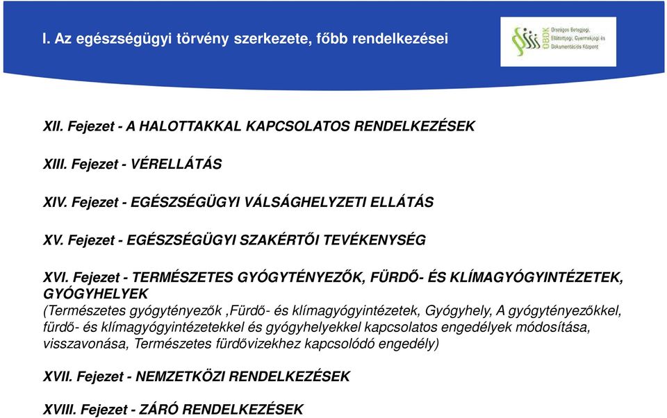 Fejezet - TERMÉSZETES GYÓGYTÉNYEZŐK, FÜRDŐ- ÉS KLÍMAGYÓGYINTÉZETEK, GYÓGYHELYEK (Természetes gyógytényezők,fürdő- és klímagyógyintézetek, Gyógyhely, A