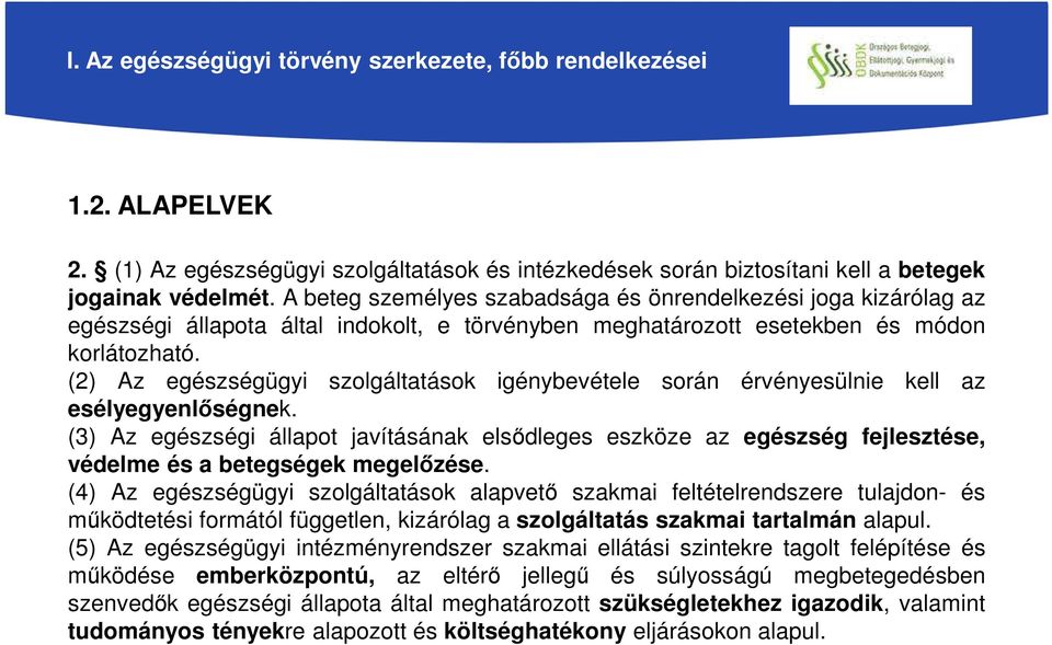 (2) Az egészségügyi szolgáltatások igénybevétele során érvényesülnie kell az esélyegyenlőségnek.