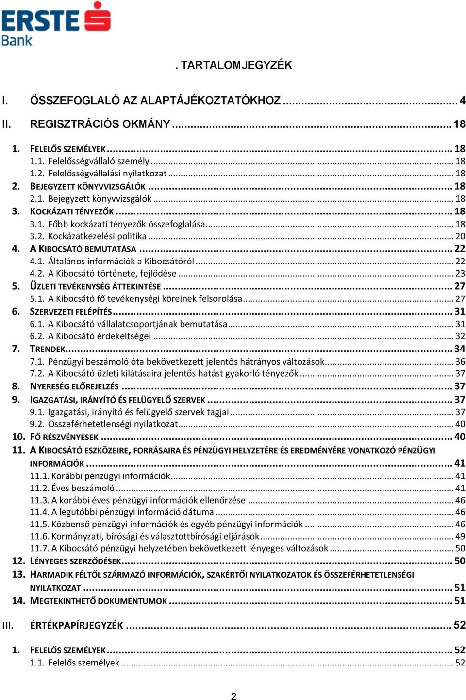 A KIBOCSÁTÓ BEMUTATÁSA... 22 4.1. Általános információk a Kibocsátóról... 22 4.2. A Kibocsátó története, fejlődése... 23 5. ÜZLETI TEVÉKENYSÉG ÁTTEKINTÉSE... 27 5.1. A Kibocsátó fő tevékenységi köreinek felsorolása.