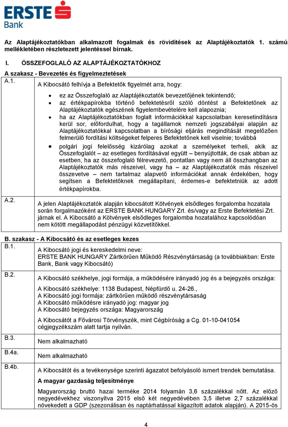 ez az Összefoglaló az Alaptájékoztatók bevezetőjének tekintendő; az értékpapírokba történő befektetésről szóló döntést a Befektetőnek az Alaptájékoztatók egészének figyelembevételére kell alapoznia;