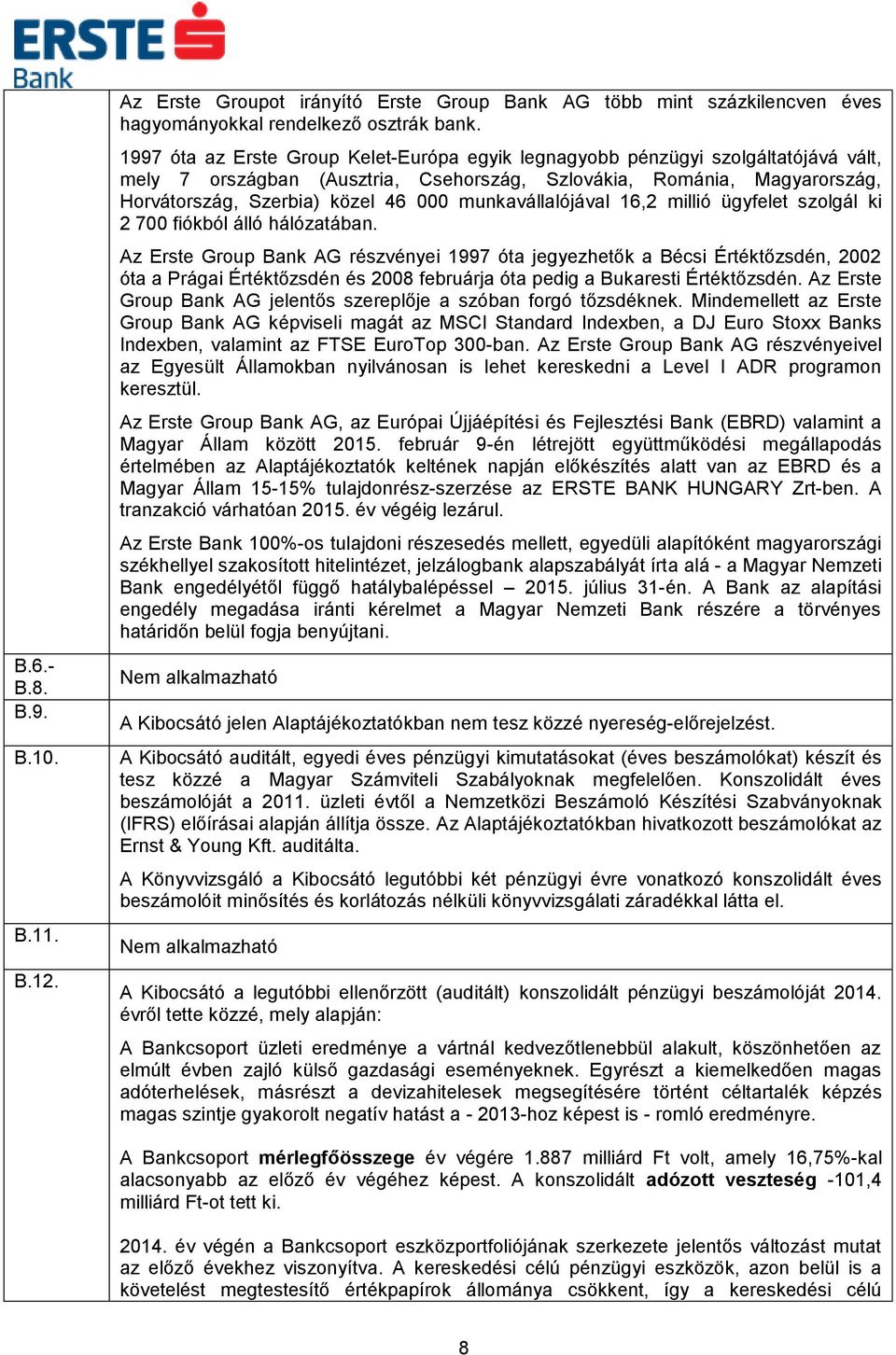 munkavállalójával 16,2 millió ügyfelet szolgál ki 2 700 fiókból álló hálózatában.