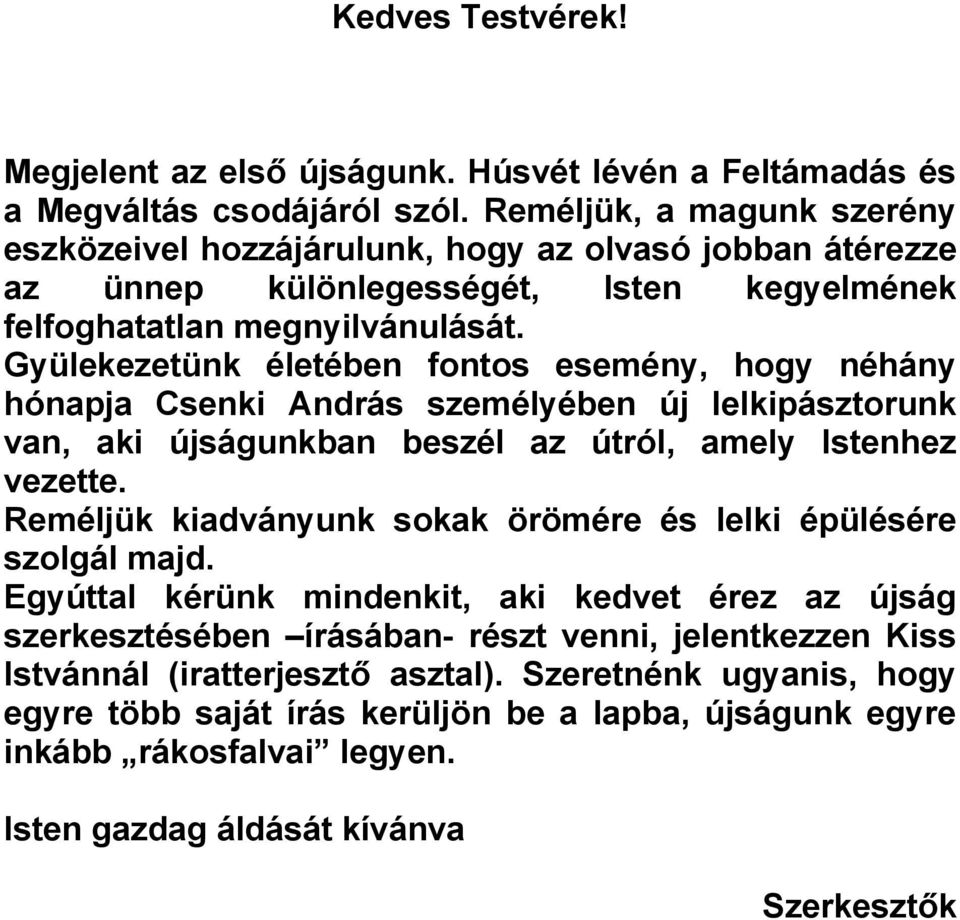 Gyülekezetünk életében fontos esemény, hogy néhány hónapja Csenki András személyében új lelkipásztorunk van, aki újságunkban beszél az útról, amely Istenhez vezette.