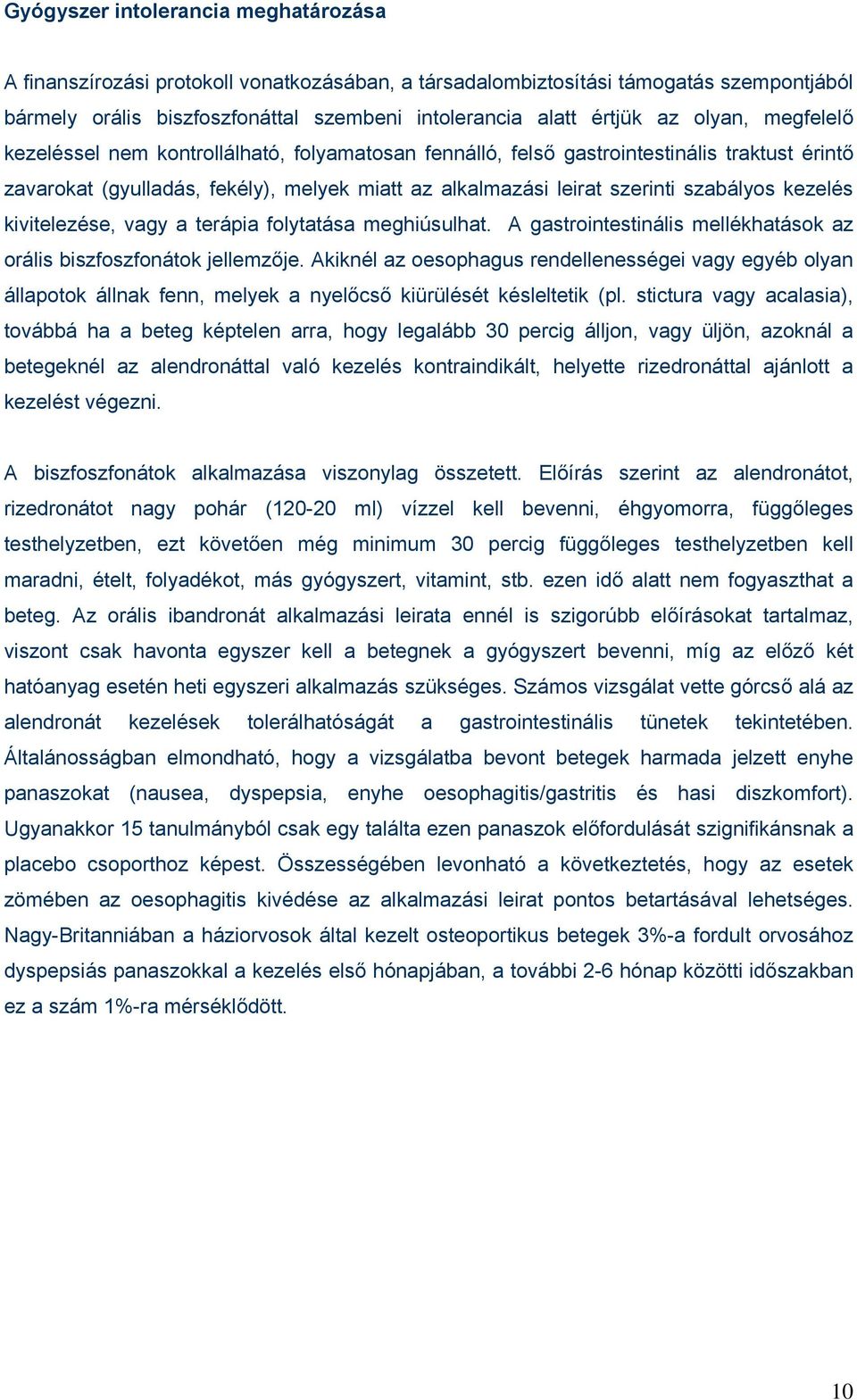 kezelés kivitelezése, vagy a terápia folytatása meghiúsulhat. A gastrointestinális mellékhatások az orális biszfoszfonátok jellemzője.