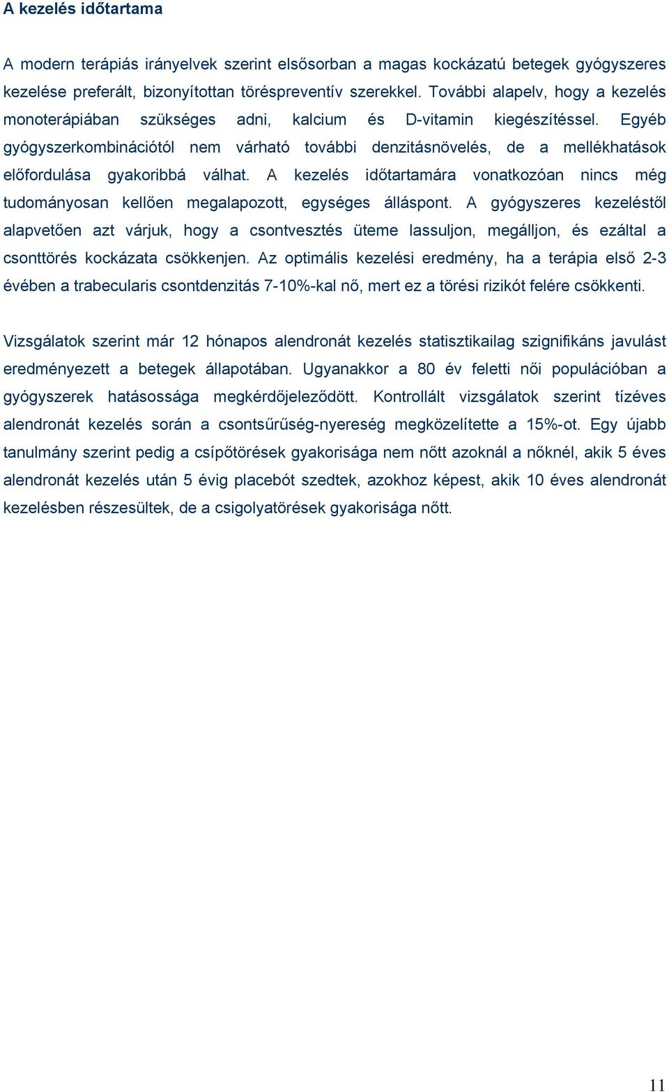 Egyéb gyógyszerkombinációtól nem várható további denzitásnövelés, de a mellékhatások előfordulása gyakoribbá válhat.