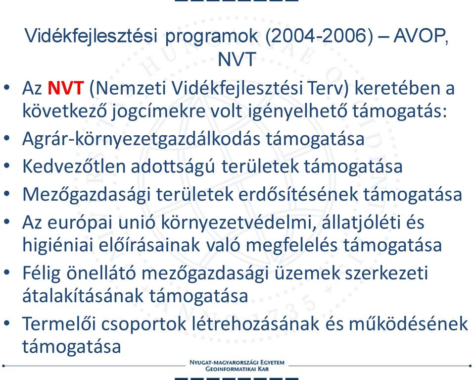 erdősítésének támogatása Az európai unió környezetvédelmi, állatjóléti és higiéniai előírásainak való megfelelés támogatása