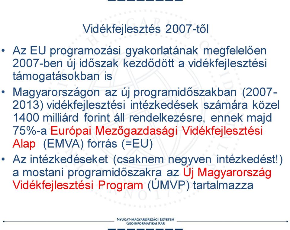 milliárd forint áll rendelkezésre, ennek majd 75%-a Európai Mezőgazdasági Vidékfejlesztési Alap (EMVA) forrás (=EU) Az