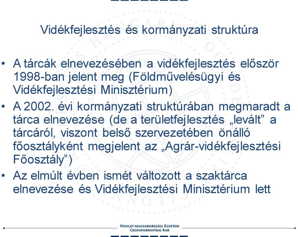 évi kormányzati struktúrában megmaradt a tárca elnevezése (de a területfejlesztés levált a tárcáról, viszont belső