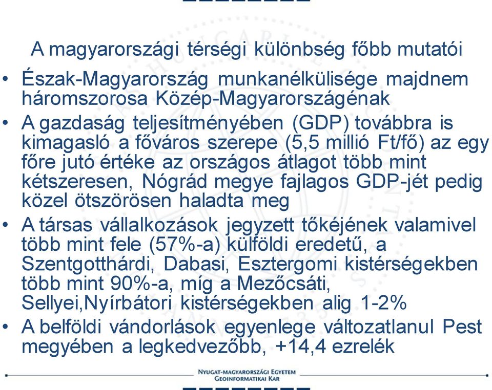 közel ötszörösen haladta meg A társas vállalkozások jegyzett tőkéjének valamivel több mint fele (57%-a) külföldi eredetű, a Szentgotthárdi, Dabasi, Esztergomi