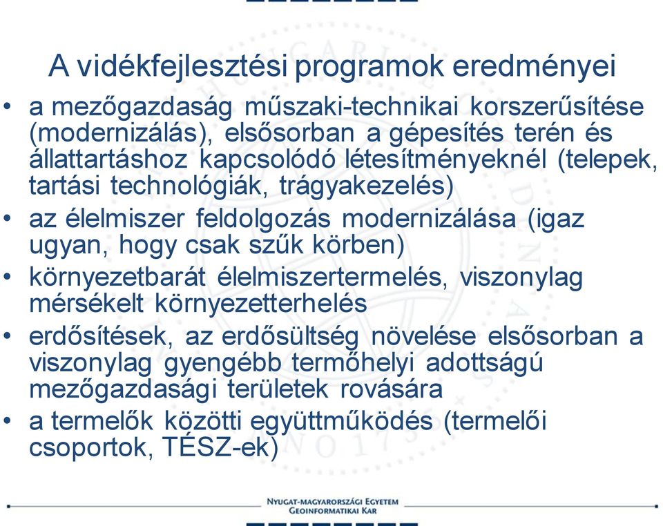 ugyan, hogy csak szűk körben) környezetbarát élelmiszertermelés, viszonylag mérsékelt környezetterhelés erdősítések, az erdősültség növelése