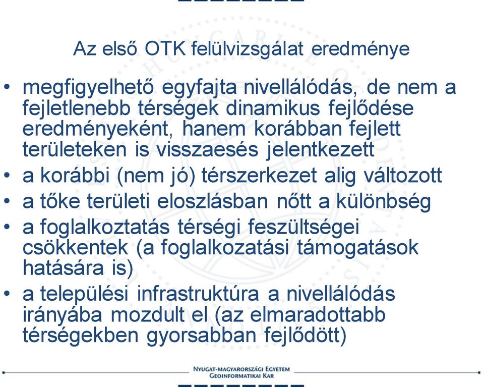 a tőke területi eloszlásban nőtt a különbség a foglalkoztatás térségi feszültségei csökkentek (a foglalkozatási támogatások