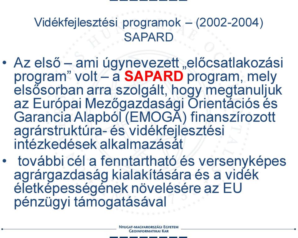 Alapból (EMOGA) finanszírozott agrárstruktúra- és vidékfejlesztési intézkedések alkalmazását további cél a