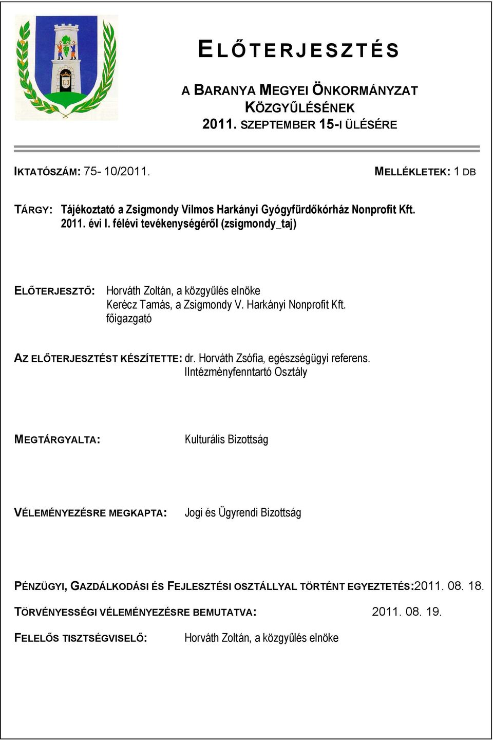 félévi tevékenységéről (zsigmondy_taj) ELŐTERJESZTŐ: Horváth Zoltán, a közgyűlés elnöke Kerécz Tamás, a Zsigmondy V. Harkányi Nonprofit Kft. főigazgató AZ ELŐTERJESZTÉST KÉSZÍTETTE: dr.