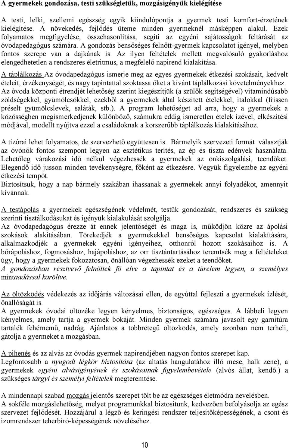 A gondozás bensőséges felnőtt-gyermek kapcsolatot igényel, melyben fontos szerepe van a dajkának is.