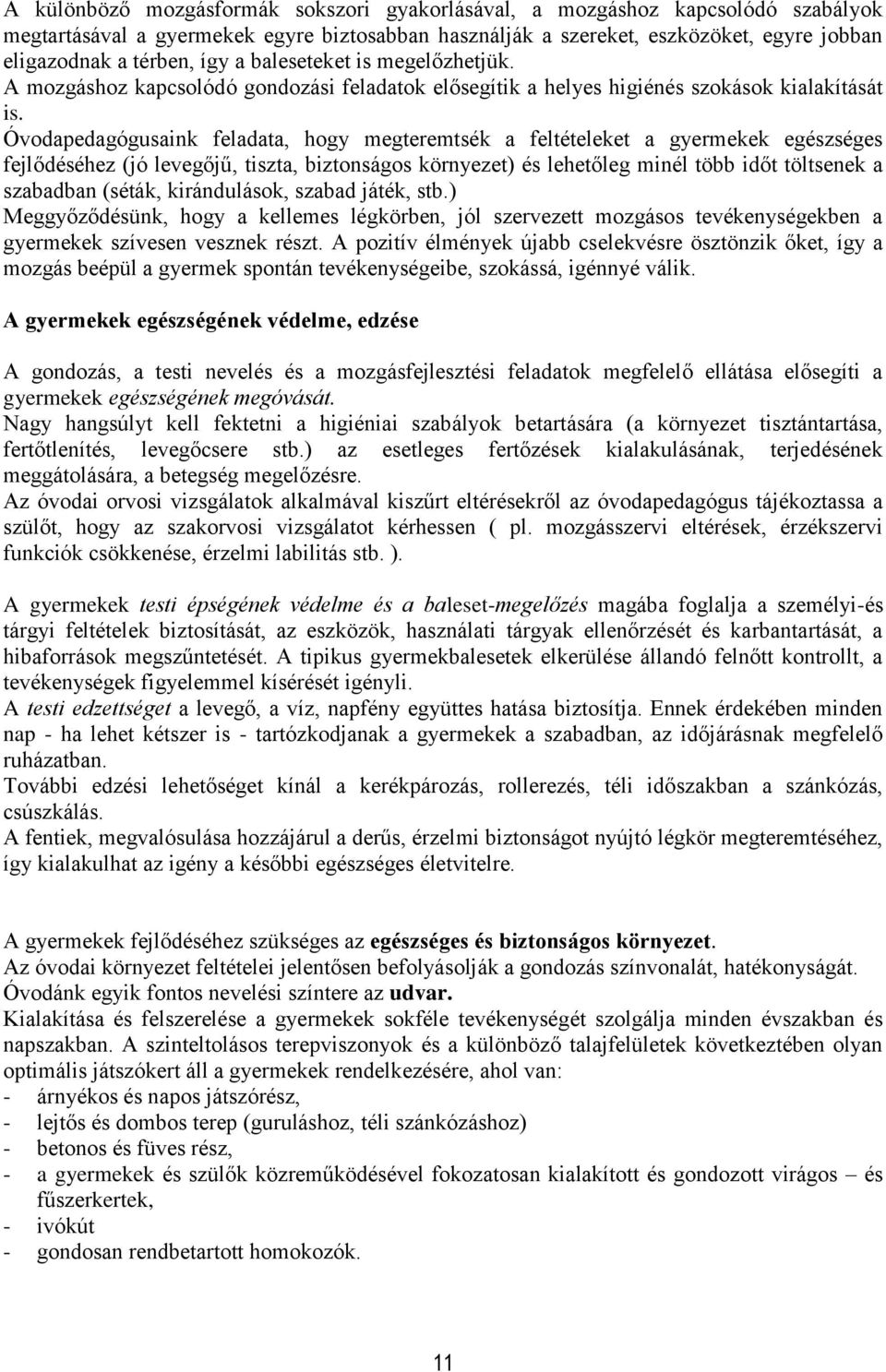 Óvodapedagógusaink feladata, hogy megteremtsék a feltételeket a gyermekek egészséges fejlődéséhez (jó levegőjű, tiszta, biztonságos környezet) és lehetőleg minél több időt töltsenek a szabadban