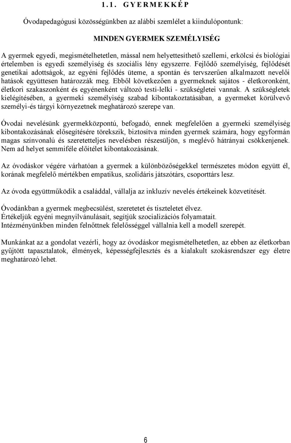 Fejlődő személyiség, fejlődését genetikai adottságok, az egyéni fejlődés üteme, a spontán és tervszerűen alkalmazott nevelői hatások együttesen határozzák meg.