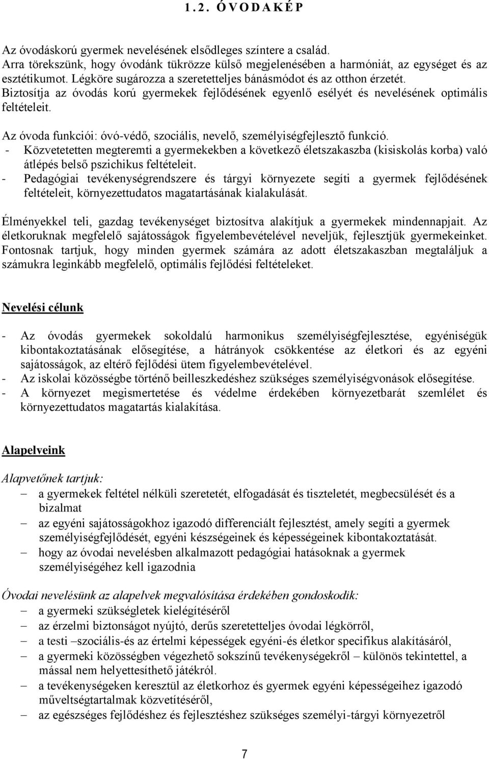 Az óvoda funkciói: óvó-védő, szociális, nevelő, személyiségfejlesztő funkció.