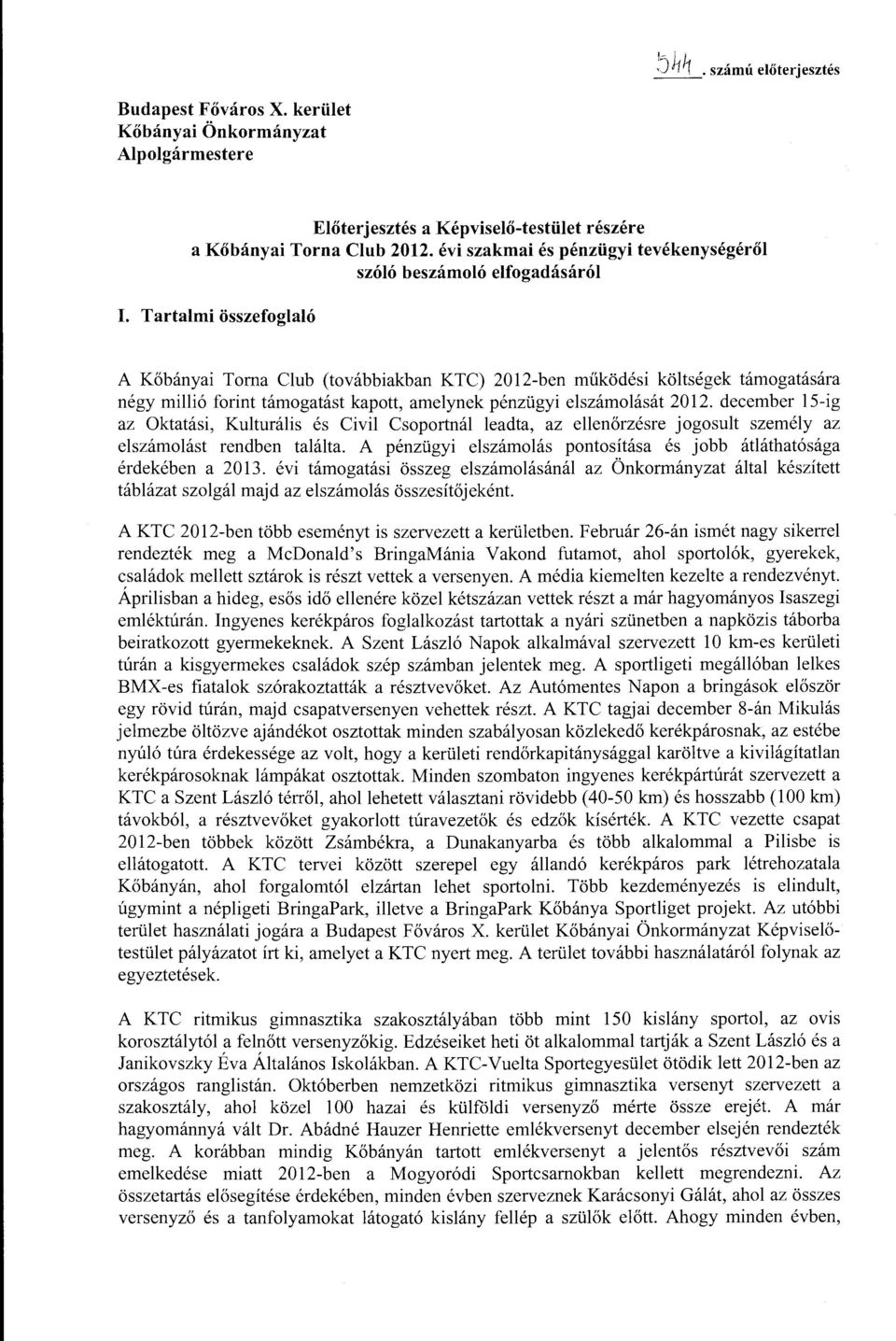 Tartami összefogaó A Kőbányai Torna Cub (továbbiakban KTC) 2012-ben működési kötségek támogatására négymiió forint támogatást kapott, ameynek pénzügyi eszámoását 2012.