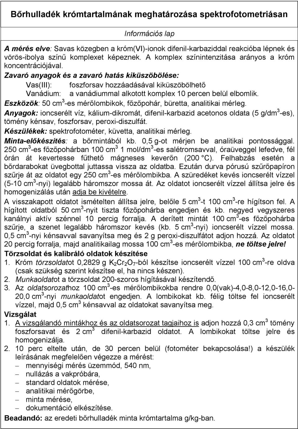 Zavaró anyagok és a zavaró hatás kiküszöbölése: Vas(III): foszforsav hozzáadásával kiküszöbölhető Vanádium: a vanádiummal alkotott komplex 10 percen belül elbomlik.