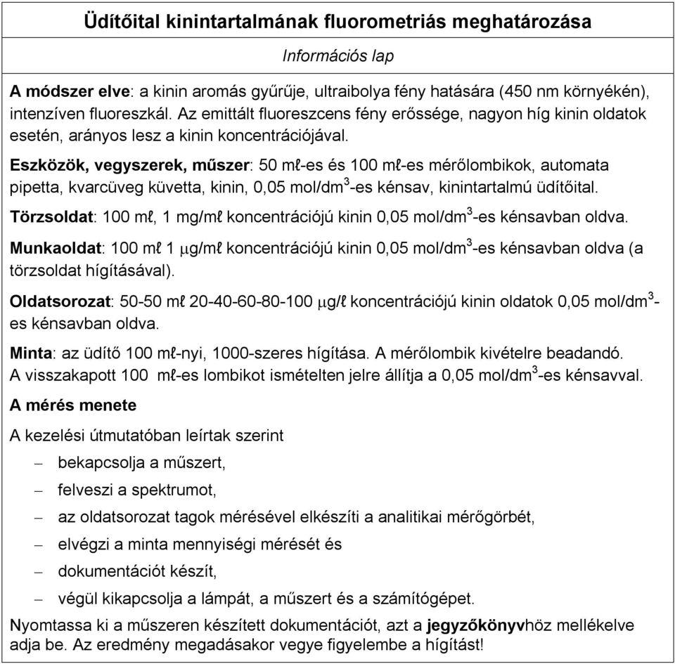 Eszközök, vegyszerek, műszer: 50 ml-es és 100 ml-es mérőlombikok, automata pipetta, kvarcüveg küvetta, kinin, 0,05 mol/dm 3 -es kénsav, kinintartalmú üdítőital.