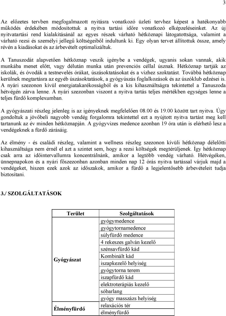 Egy olyan tervet állítottuk össze, amely révén a kiadásokat és az árbevételt optimalizáltuk.