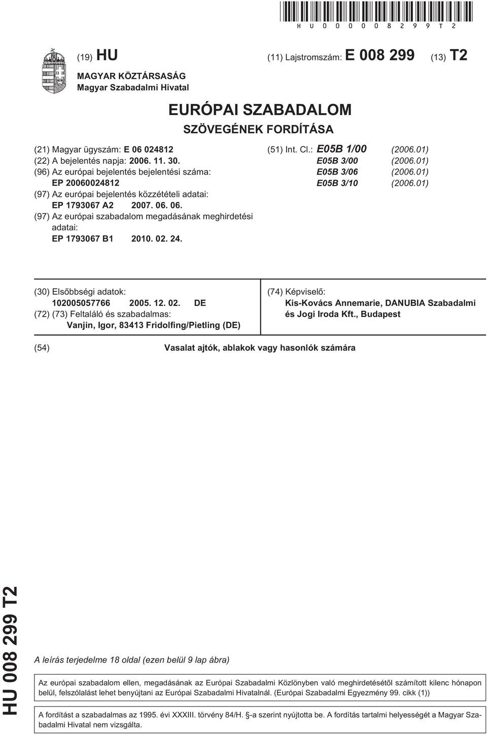 30. (96) Az európai bejelentés bejelentési száma: EP 20060024812 (97) Az európai bejelentés közzétételi adatai: EP 1793067 A2 2007. 06.